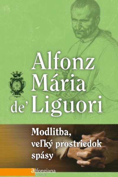 MODLITBA, VEĽKÝ PROSTRIEDOK SPÁSY - Alfonz Mária de Liguori