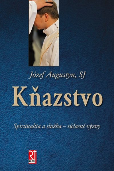 KŇAZSTVO. Spiritualita a služba – súčasné výzvy- o.Józef Augustyn SJ