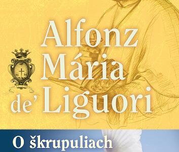 O ŠKRUPULIACH. KRÁTKE ZÁSADY KRESŤANSKÉHO ŽIVOTA- sv. Alfonz Mária de Liguori