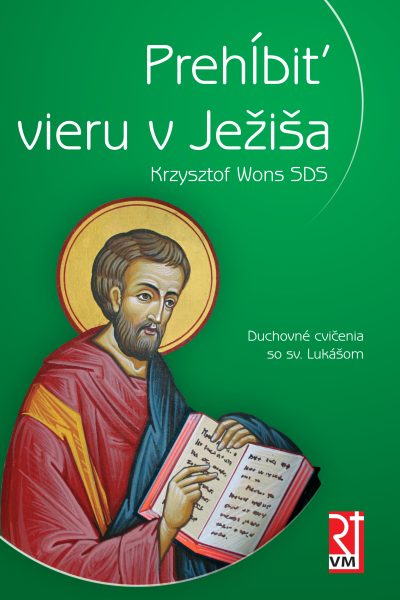 PREHĹBIŤ VIERU V JEŽIŠA. Duchovné cvičenia so sv. Lukášom - Krzysztof Wons SDS